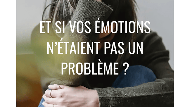 POURQUOI JE RETIENS MES ÉMOTIONS ? COMPRENDRE POUR ENFIN S'EN LIBÉRER