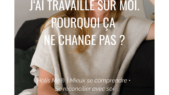 J'AI DÉJÀ FAIT UN TRAVAIL SUR MOI MAIS JE NE VAIS TOUJOURS PAS MIEUX